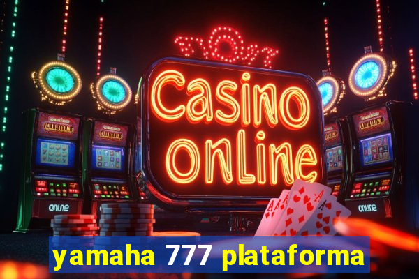 yamaha 777 plataforma